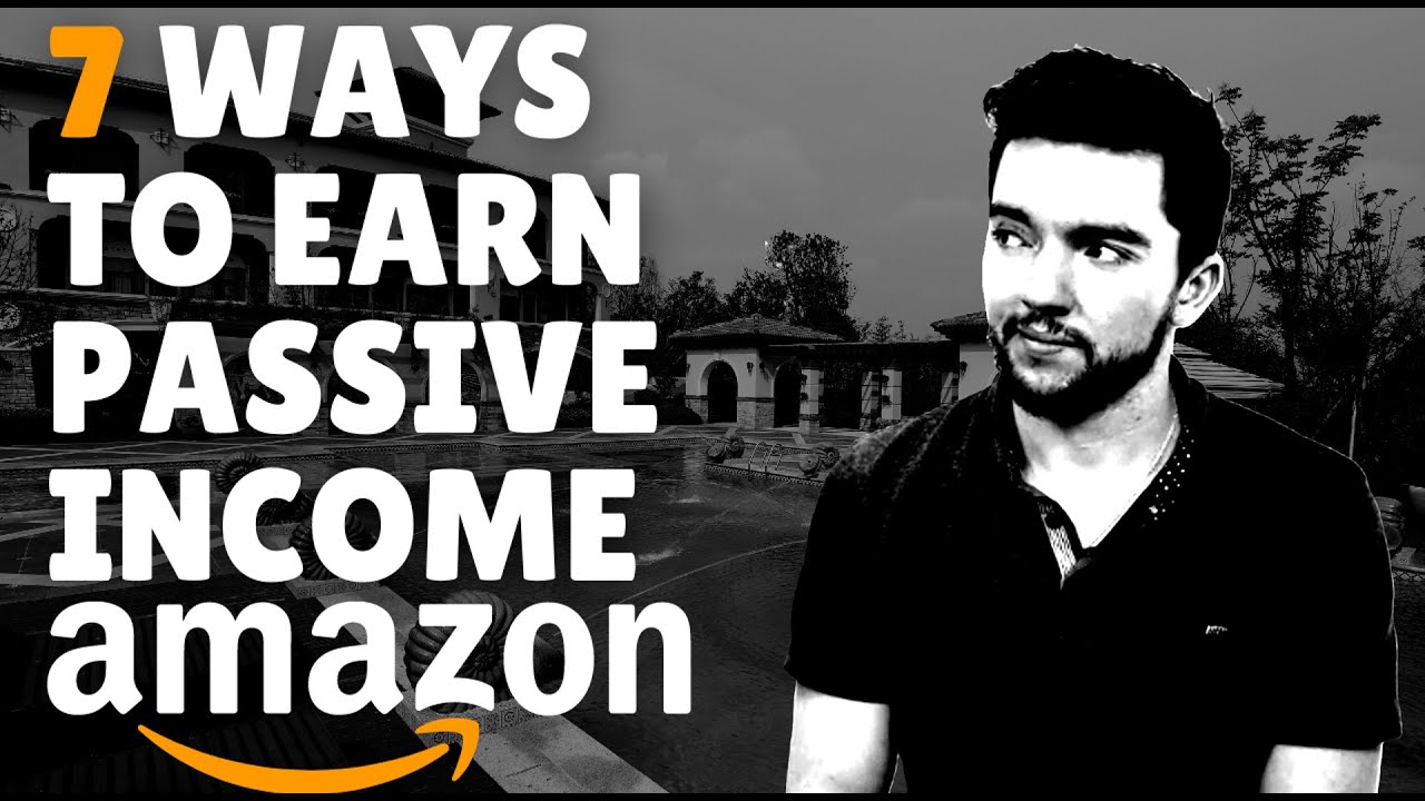 How to Make Passive Income from Amazon 7 Ways in 2021
