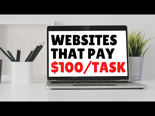 5 Websites That Pay You $100 per Task